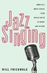 Jazz Singing: America's Great Voices From Bessie Smith To Bebop And Beyond - Will Friedwald