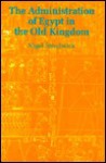 The Administration of Egypt in the Old Kingdom: The Highest Titles and Their Holders (Studies in Egyptology) - Nigel Strudwick