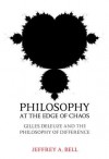 Philosophy at the Edge of Chaos: Gilles Deleuze and the Philosophy of Difference - Jeffrey A. Bell