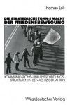 Die Strategische (Ohn-) Macht Der Friedensbewegung: Kommunikations- Und Entscheidungsstrukturen in Den Achtziger Jahren - Thomas Leif