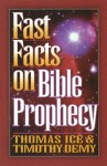 Fast Facts on Bible Prophecy: A Complete Guide to the Last Days - Thomas Ice, Timothy J. Demy