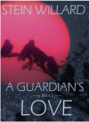 A Guardian's Love (Guardian Series) - Stein Willard