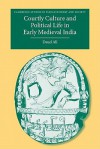 Courtly Culture and Political Life in Early Medieval India - Daud Ali