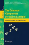 The Common Component Modeling Example: Comparing Software Component Models - Andreas Rausch, Ralf Reussner, František Plášil