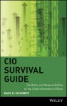 CIO Survival Guide: The Roles and Responsibilities of the Chief Information Officer - Karl D. Schubert