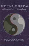 The Tao Of Holism: A Blueprint For 21st Century Living - Howard Jones