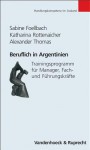 Beruflich in Argentinien: Trainingsprogramm Fur Manager, Fach- Und Fuhrungskrafte - Sabine Foellbach, Alexander Thomas, Katharina Rottenaicher