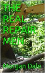 THE REAL REPAIR MEN - Morgan Dale