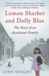 Lemon Sherbet and Dolly Blue: The Story of an Accidental Family - Lynn Knight