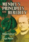 Mendel's Principles of Heredity - William Bateson, Gregor Mendel