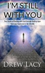 Still With You: 10 True Stories of Dealing with Grief - Drew Lacy, Andrea Drew