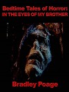 Bedtime Tales of Horror: In the Eyes of my Brother - Bradley Poage