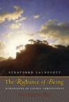 The Radiance of Being: Dimensions of Cosmic Christianity - Stratford Caldecott