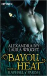 Bayou Heat - Raphael / Parish: Roman (Bayou Heat-Serie, Band 1) ( 8. Dezember 2014 ) - Alexandra Ivy