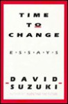 Time to Change: Essays - David Suzuki