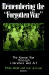 Remembering the "Forgotten War": The Korean War Through Literature and Art - Philip West, Suh Ji-Moon, Donald Gregg