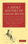 A Short History of Cheap Music: As Exemplified in the Records of the House of Novello, Ewer and Co., with Special Reference to the First Fifty Years of the Reign of Her Most Gracious Majesty, Queen Victoria - George Grove