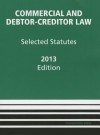 Commercial and Debtor-Creditor Law Selected Statutes, 2013 - Douglas G. Baird, Theodore Eisenberg, Thomas H. Jackson