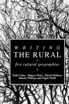 Writing the Rural: Five Cultural Geographies - Paul J. Cloke, David Matless