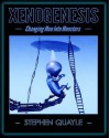 XENOGENESIS - Changing Men Into Monsters - Stephen Quayle, Duncan Long