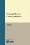 Valuing Others in Classical Antiquity - Ralph M. Rosen, Ineke Sluiter