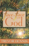 Face to Face with God - Trevor Dennis