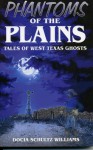 Phantoms of the Plains: Tales of West Texas Ghosts - Docia Schultz Williams