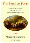 The Price of Folly: British Blunders in the War of American Independence - William Seymour