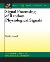 Signal Processing of Random Physiological Signals - Charles Lessard, John Enderle