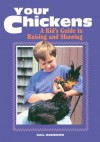 Your Chickens: A Kid's Guide to Raising and Showing - Gail Damerow