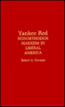 Yankee Red: Nonorthodox Marxism in Liberal America - Robert A. Gorman