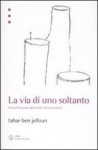 La Via Di Uno Soltanto: Visita Fantasma Dell'atelier Di Giacometti - Tahar Ben Jelloun, Egi Volterrani