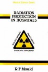 Radiation Protection in Hospitals - R. F. Mould, Mould