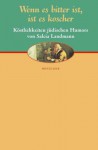 Wenn es bitter ist, ist es koscher : [Köstlichkeiten jüdischen Humors] - Salcia Landmann