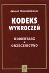 Kodeks wykroczeń : komentarz, orzecznictwo - Janusz Wojciechowski