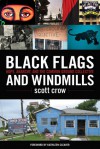 Black Flags and Windmills: Hope, Anarchy, and the Common Ground Collective - Scott Crow, Kathleen Cleaver