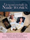 Up to My Eyeballs in Nude Women: Techniques to Recruit and Direct Models, and Build Working Relationships - A. K. Nicholas, Autumn J. Conley, Dean Capture