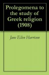 Prolegomena to the study of Greek religion (1908) - Jane Ellen Harrison