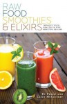 Raw Food Smoothies & Elixirs: Improve Your Health in 5 Minutes or Less - Philip McCluskey, Casey McCluskey