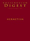 Hermetism: Digest (Rosicrucian Order AMORC Kindle Editions) - Richard Smoley, John Michael Greer, Christian Rebisse, Peter Bindon, Paul Goodall, Kristin Pfanku, Olga Deulofeu, Rosicrucian Order AMORC