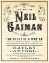 Art of Neil Gaiman: The Story of a Writer with Handwritten Notes, Drawings, Manuscripts, and Personal Photographs - Hayley Campbell