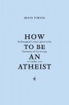 How to Be an Atheist: Inaugural Lecture Delivered at the University of Cambridge, 12 October 2001 - Denys Turner