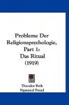 Probleme Der Religionspsychologie, Part 1: Das Ritual (1919) - Theodor Reik, Sigmund Freud