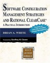 Software Configuration Management Strategies and Rational ClearCase(R): A Practical Introduction (Addison-Wesley Object Technology) - Brian White
