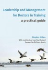 Leadership and Management for Doctors in Training: A Practical Guide - Stephen Gillam