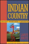 Indian Country Inside Canada - Larry Krotz