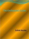 The Enchanted Castle - E. Nesbit