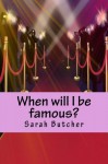 When will I be famous?: Holly Halliday book 1 (The Holly Halliday series) (Volume 1) - Sarah Butcher