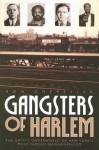 Gangsters of Harlem: The Gritty Underworld of New York's Most Famous Neighborhood - Ron Chepesiuk