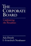 The Corporate Board: Confronting the Paradoxes - Ada Demb, Adrian Cadbury, F.-Friedrich Neubauer